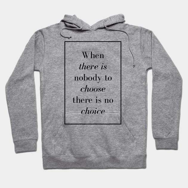 When there is nobody to choose there is no choice - Spiritual Quote Hoodie by Spritua